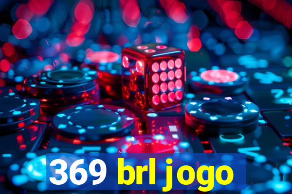 369 brl jogo